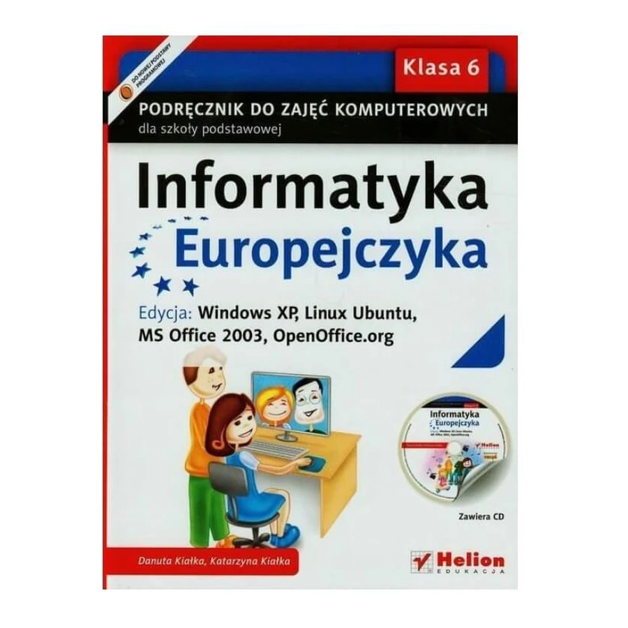Informatyka Europejczyka SP kl.6 podręcznik / Windows XP, Linux Ubuntu, MS Office 2003, OpenOffice.org Danuta Kiałka, Katarzyna Kiałka: ceny i cechy